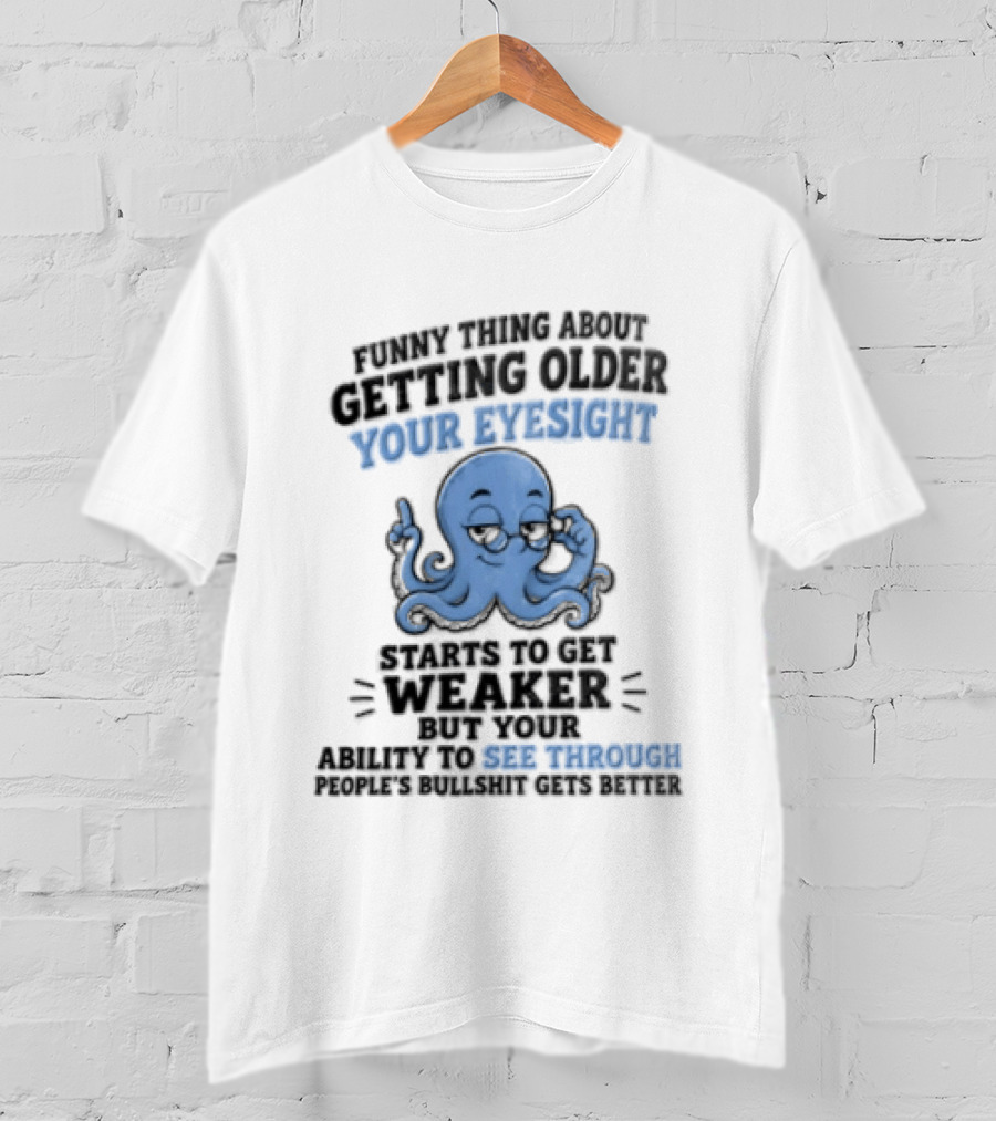 Funny Octopus Thing About Getting Older Your Eyesight Starts To Get Weaker Harder To See Through T-Shirt