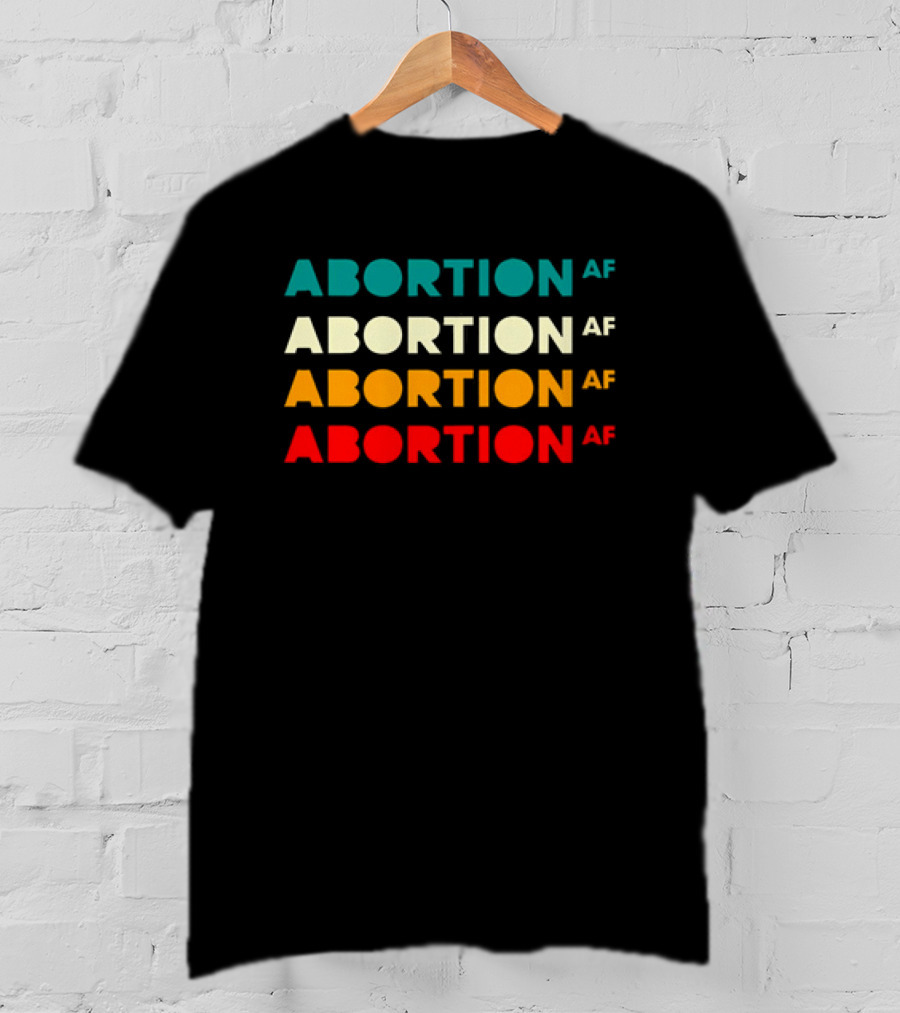 2026 Abortion AF Statement In Four T-Shirt