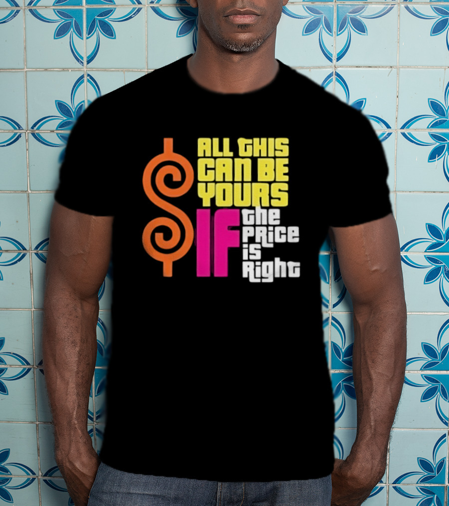 All This Can Be Yours If The Price Is Right Dollar T-Shirt