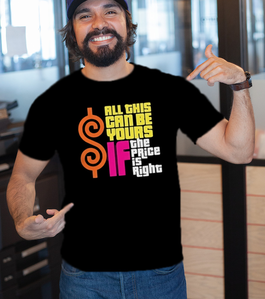 All This Can Be Yours If The Price Is Right Dollar T-Shirt