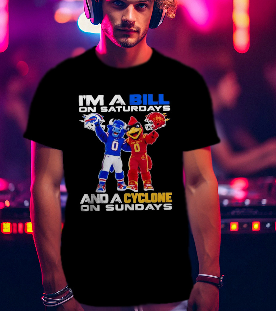 Buffalo Bills And Iowa State Cyclones I'm A Bill On Saturdays And A Cyclone On Sundays T-Shirt