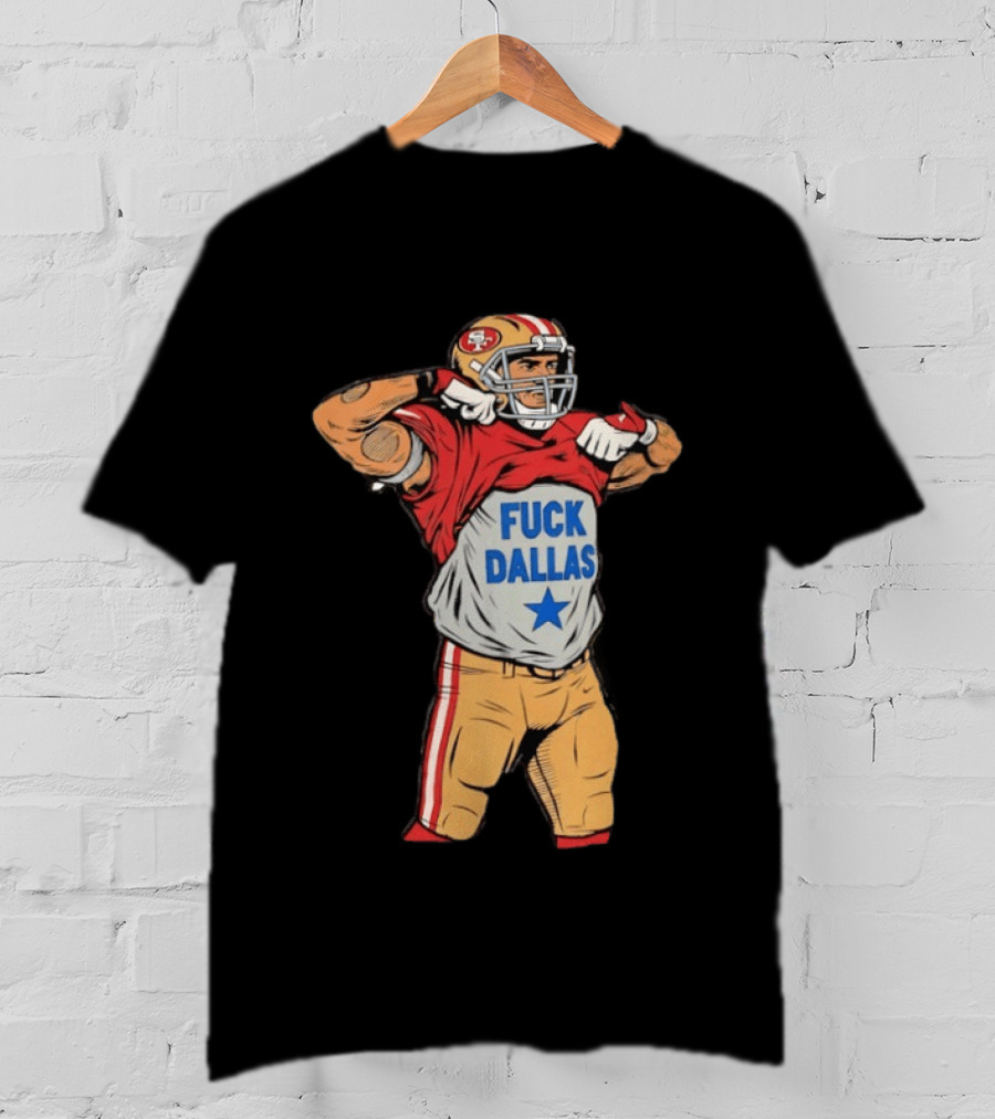 George Kittle San Francisco 49ers Fuck Dallas Moment Football Rivalry T-Shirt