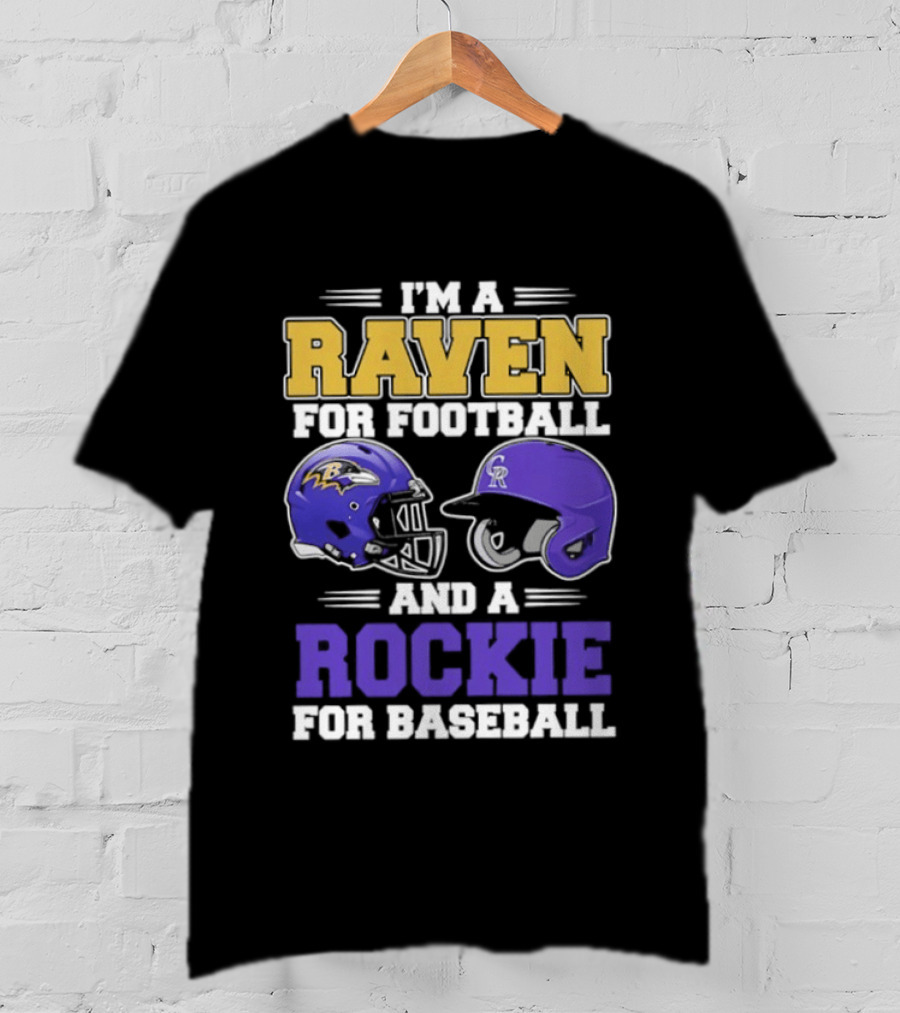 I'm A Raven For Football And A Rockie For Baseball T-Shirt