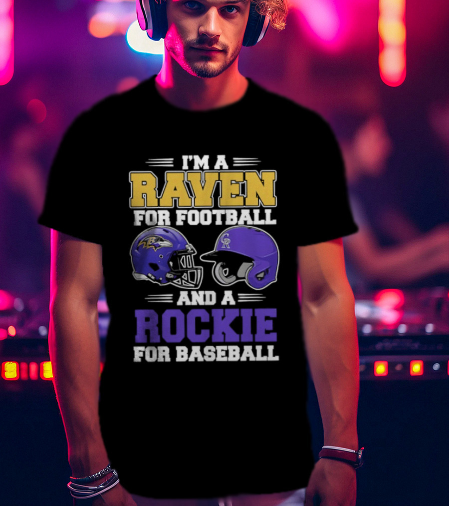 I'm A Raven For Football And A Rockie For Baseball T-Shirt