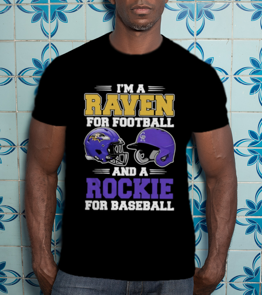 I'm A Raven For Football And A Rockie For Baseball T-Shirt