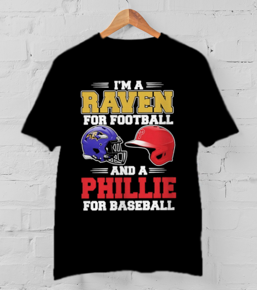 I'm A Raven For Football And A Phillie For Baseball Helmet T-Shirt