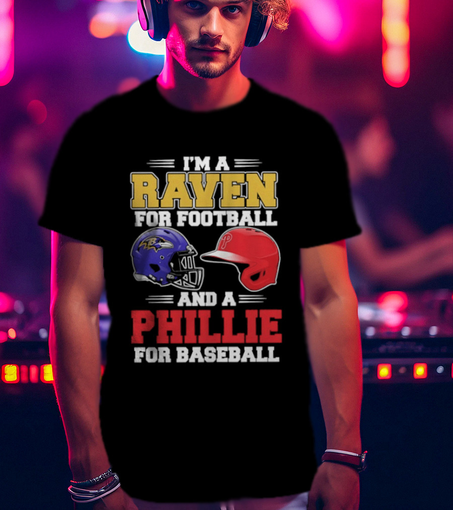 I'm A Raven For Football And A Phillie For Baseball Helmet T-Shirt
