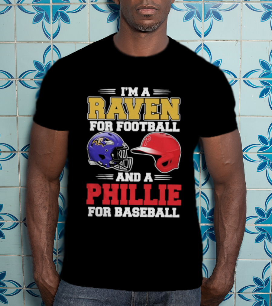 I'm A Raven For Football And A Phillie For Baseball Helmet T-Shirt