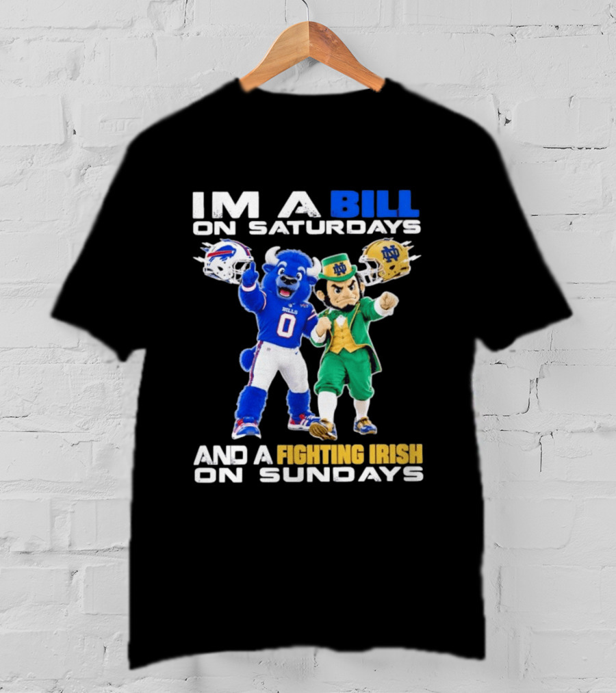 Buffalo Bills And Notre Dame Fighting Irish Mascots Im A Bill On Saturdays And A Fighting Irish On Sundays T-Shirt