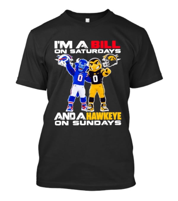 Buffalo Bills And Iowa Hawkeyes Mascots I'm A Bill On Saturdays And A Hawkeye On Sundays T-Shirt