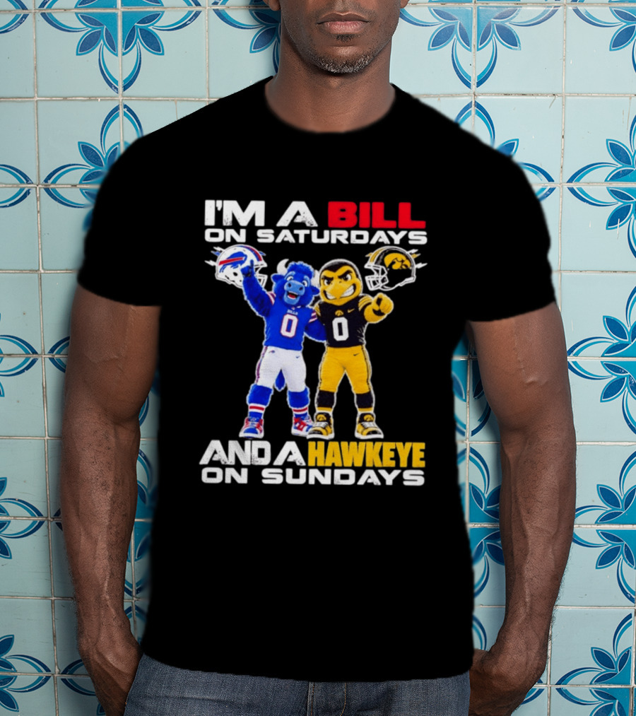 Buffalo Bills And Iowa Hawkeyes Mascots I'm A Bill On Saturdays And A Hawkeye On Sundays T-Shirt