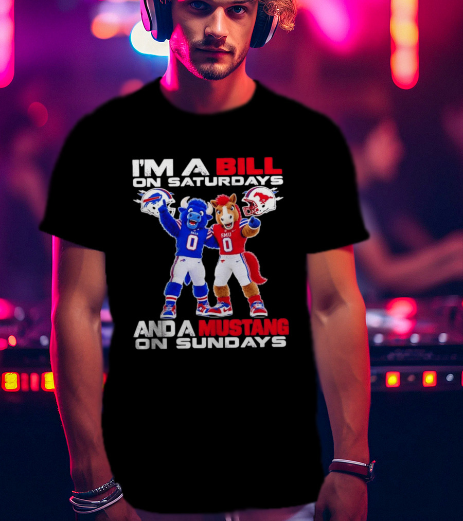 I'm A Bill On Saturdays And A Mustang On Sundays Buffalo Bills SMU Mustangs Football Mascots T-Shirt
