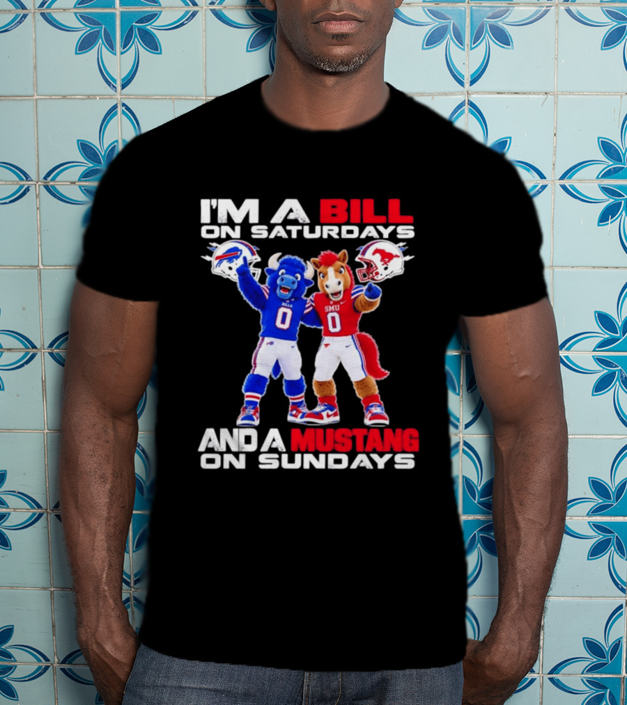 I'm A Bill On Saturdays And A Mustang On Sundays Buffalo Bills SMU Mustangs Football Mascots T-Shirt
