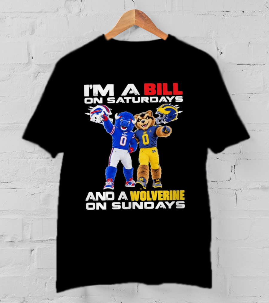 I'm A Bill On Saturdays And A Wolverine On Sundays Buffalo Bills Michigan Wolverines Football Mascots T-Shirt