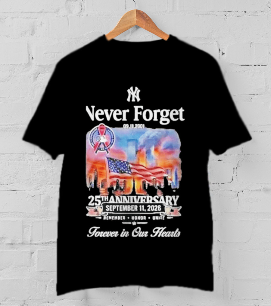 New York Yankees Never Forget 9 11 25th Anniversary September 11 2026 FDNY NYPD Forever In Our Hearts T-Shirt