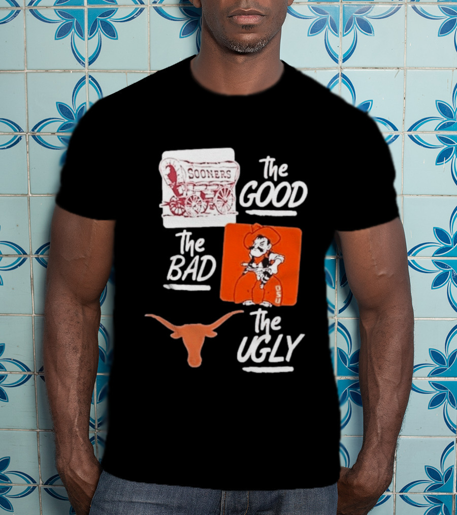 Oklahoma Sooners The Good Oklahoma State Cowboys The Bad Texas Longhorns The Ugly T-Shirt