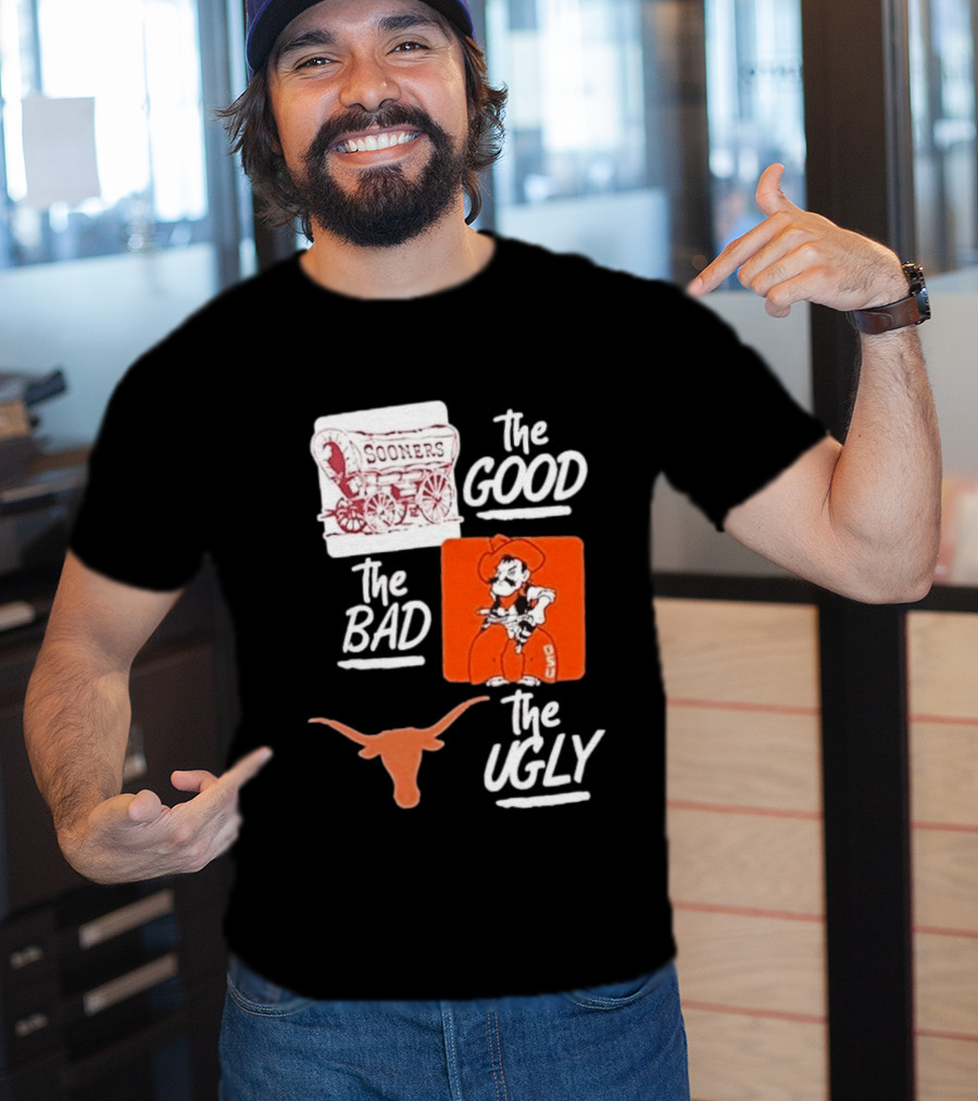 Oklahoma Sooners The Good Oklahoma State Cowboys The Bad Texas Longhorns The Ugly T-Shirt
