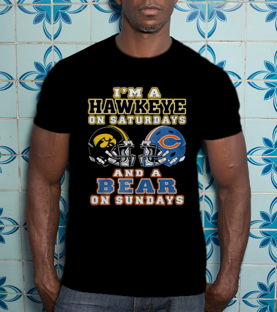 I'm A Hawkeye On Saturdays And A Bear On Sundays Football Helmets T-Shirt