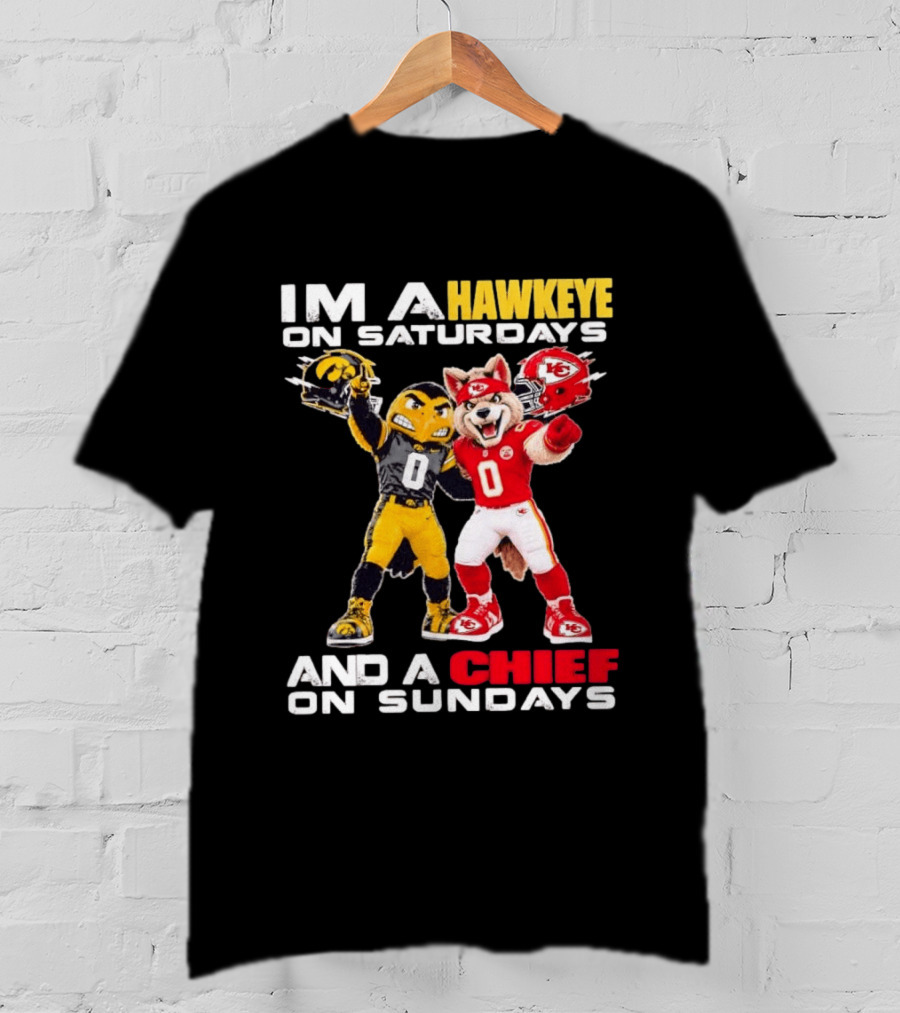 I'm A Hawkeye On Saturdays And A Chief On Sundays Iowa Hawkeyes Kansas City Chiefs Football Mascots T-Shirt