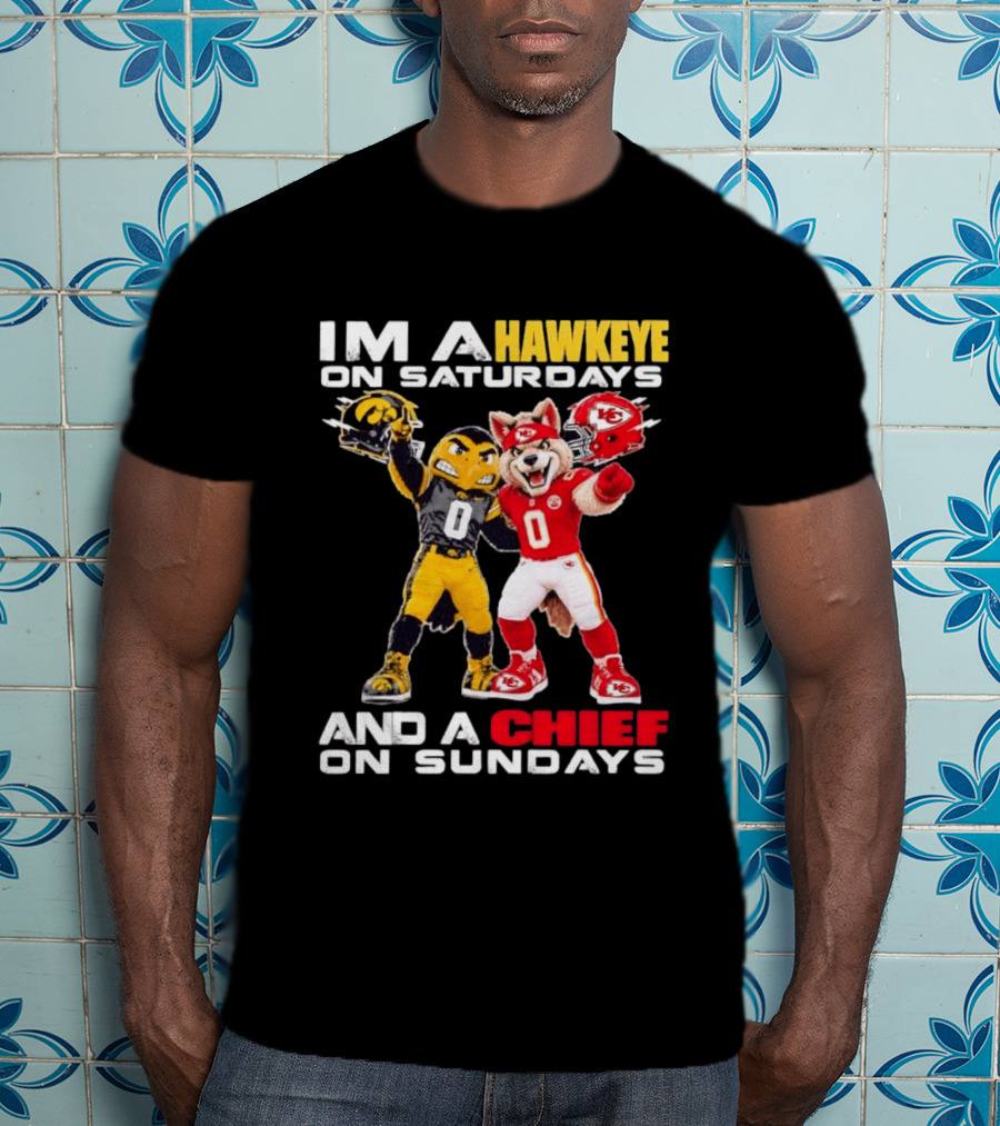 I'm A Hawkeye On Saturdays And A Chief On Sundays Iowa Hawkeyes Kansas City Chiefs Football Mascots T-Shirt