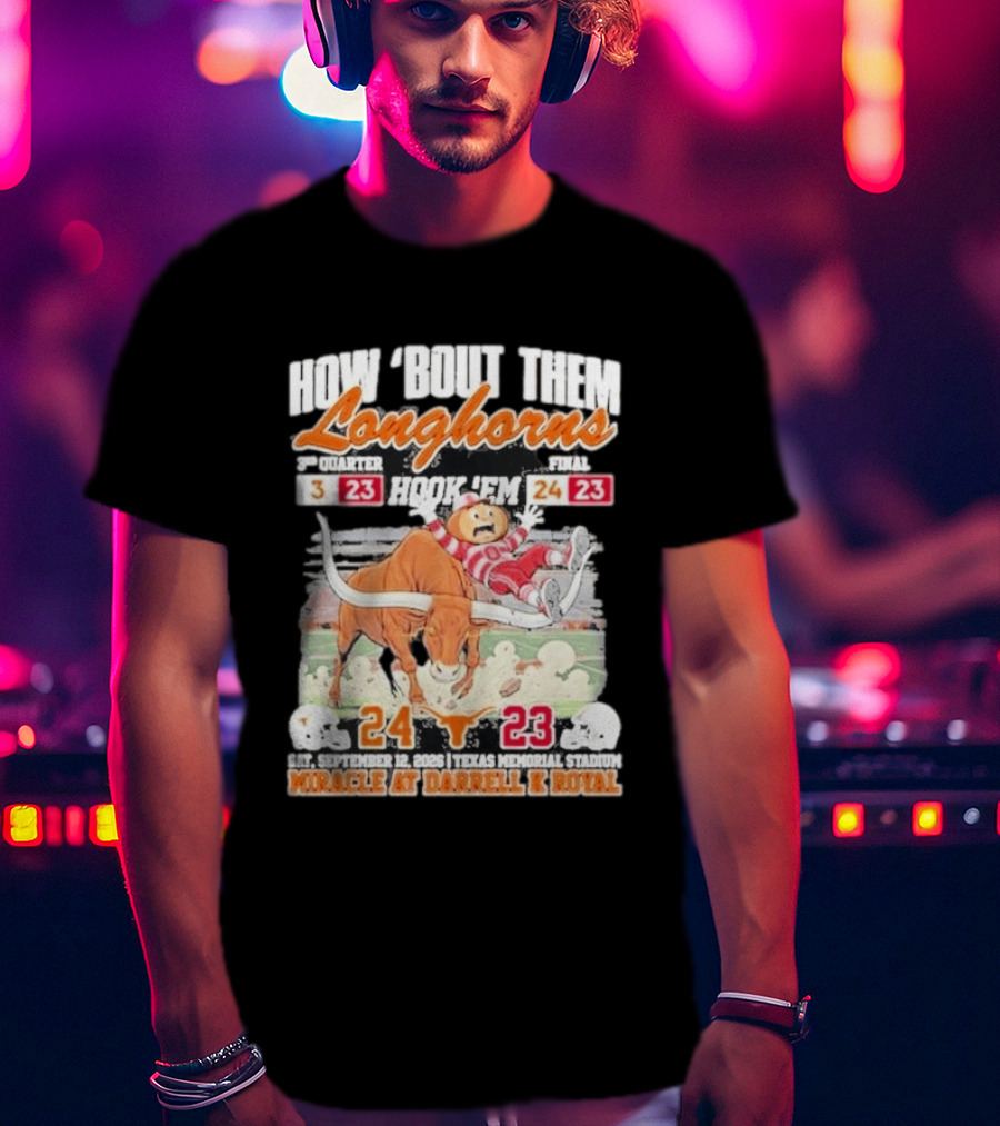 How Bout Them Longhorns Hook 'Em Beat Ohio State 24 23 Miracle At Darrell K Royal T-Shirt