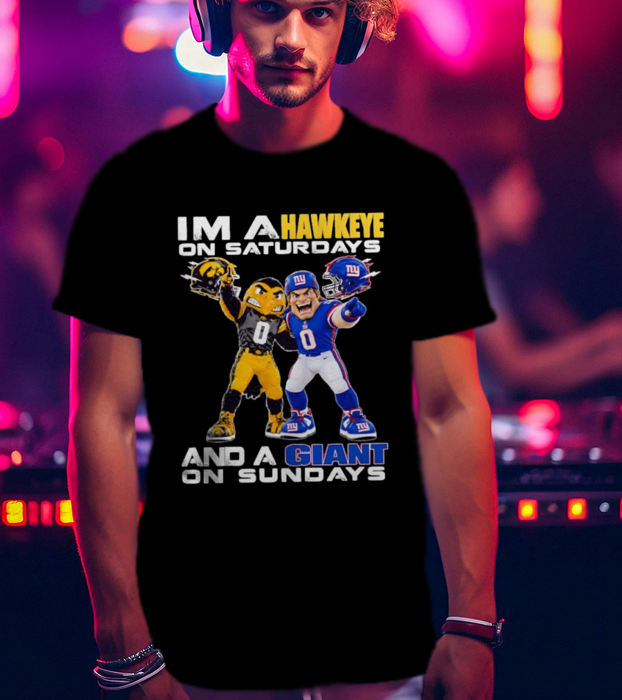 I'm A Hawkeye On Saturdays And A Giant On Sundays Iowa Hawkeyes New York Giants Football Mascots T-Shirt