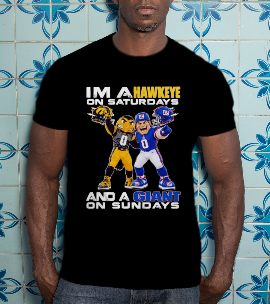 I'm A Hawkeye On Saturdays And A Giant On Sundays Iowa Hawkeyes New York Giants Football Mascots T-Shirt