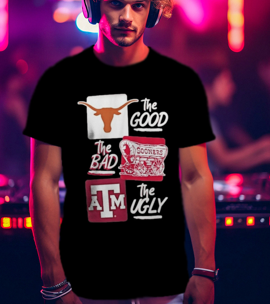 Texas Longhorns The Good Oklahoma Sooners The Bad Texas A&M Aggies The Ugly T-Shirt