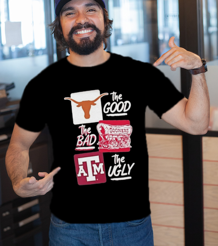 Texas Longhorns The Good Oklahoma Sooners The Bad Texas A&M Aggies The Ugly T-Shirt