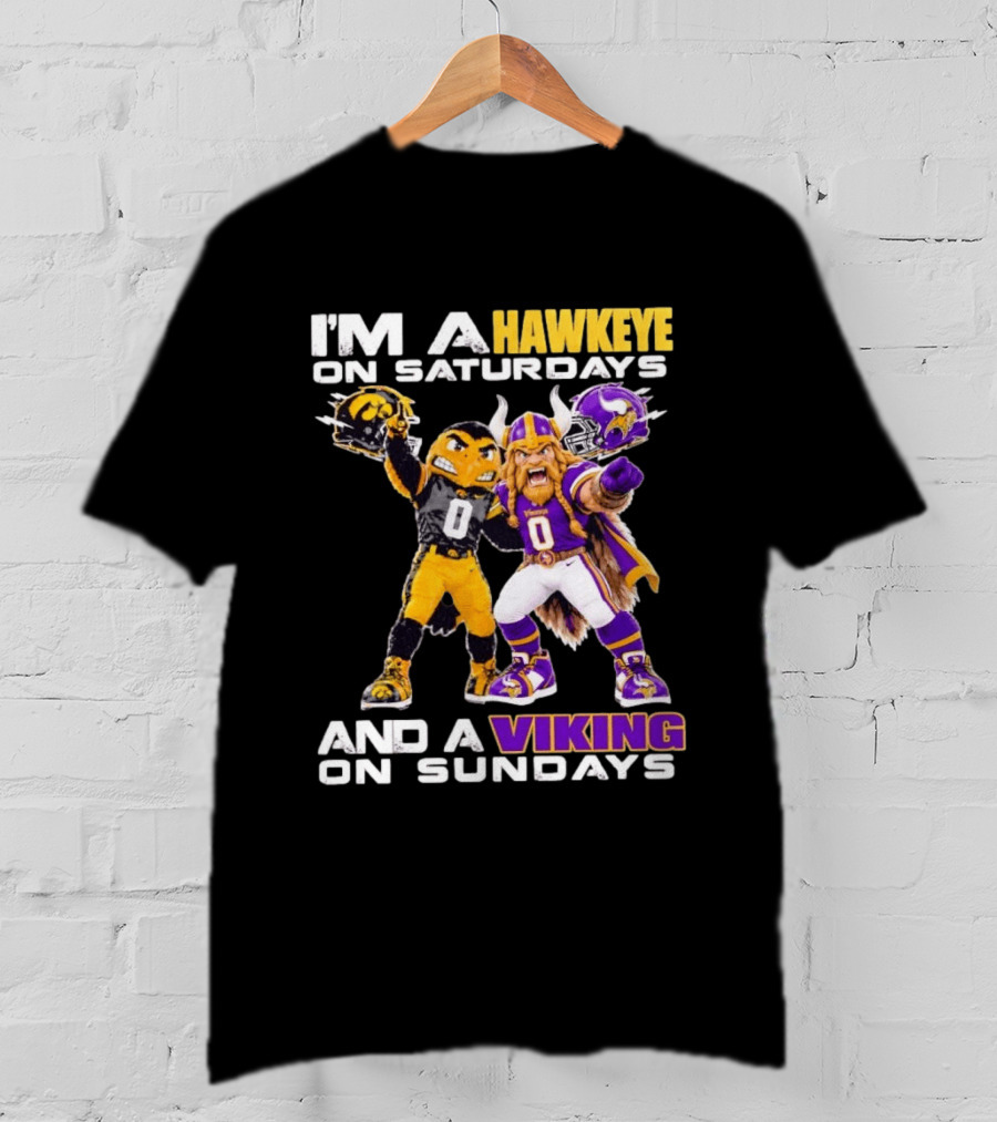 I'm A Hawkeye On Saturdays And A Viking On Sundays Iowa Hawkeyes X Minnesota Vikings Football Mascots T-Shirt