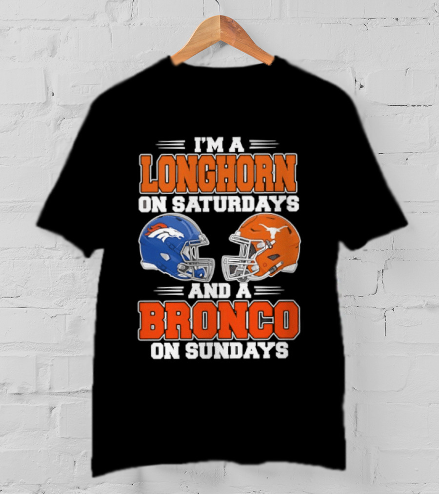 I'm A Longhorn On Saturdays And A Bronco On Sundays Football Helmets T-Shirt