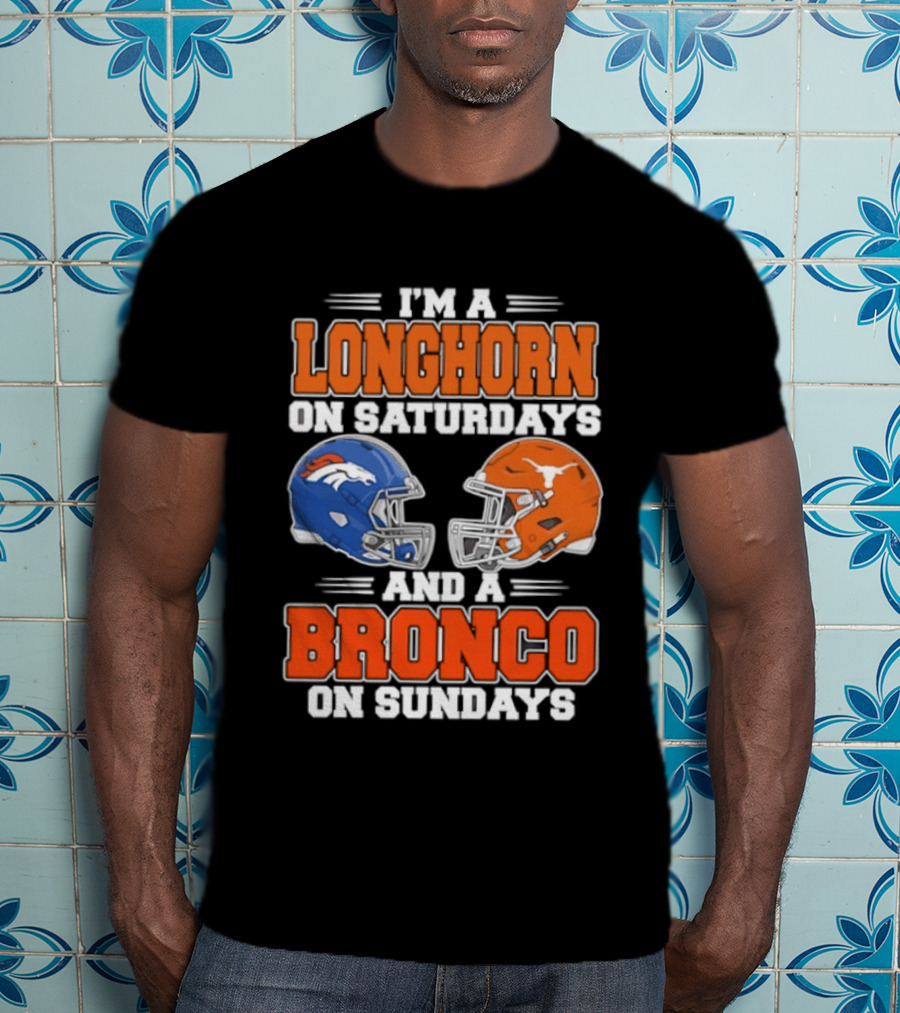 I'm A Longhorn On Saturdays And A Bronco On Sundays Football Helmets T-Shirt