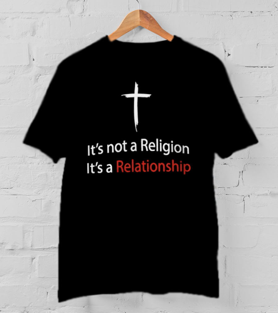 It's Not A Religion It's A Relationship Christian Cross Symbol Faith Message T-Shirt