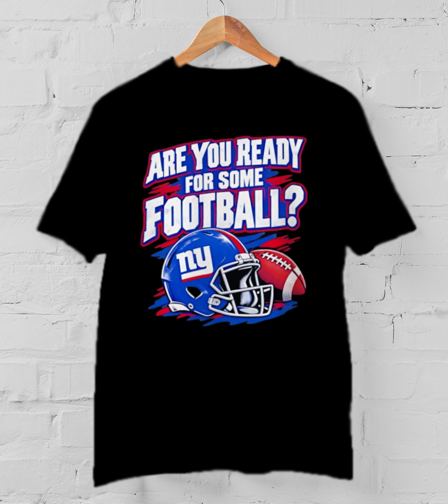 New York Giants Are You Ready For Some Football Helmet And Ball T-Shirt