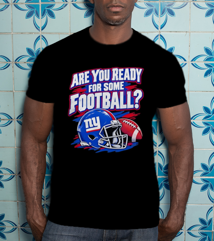 New York Giants Are You Ready For Some Football Helmet And Ball T-Shirt
