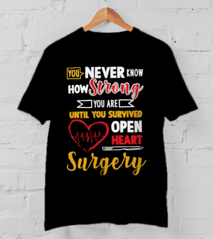 You Never Know How Strong You Are Until You Survived Open Heart Surgery Red Heart EKG T-Shirt