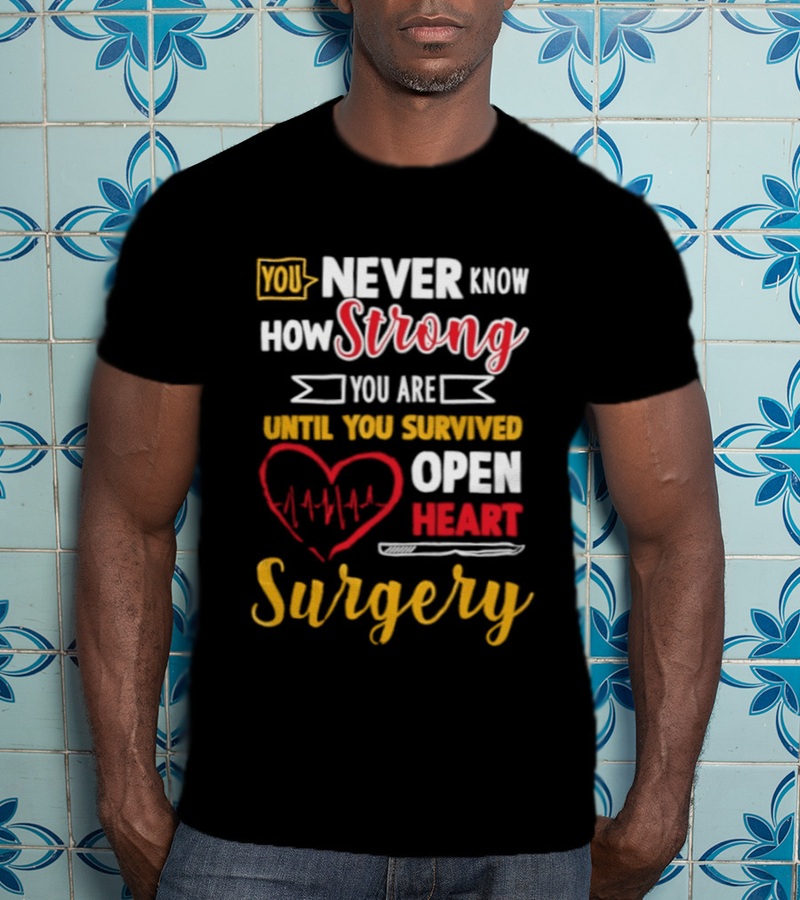 You Never Know How Strong You Are Until You Survived Open Heart Surgery Red Heart EKG T-Shirt