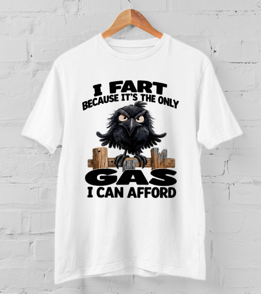 I Fart Because It's The Only Gas I Can Afford Angry Crow On Wooden Fence T-Shirt