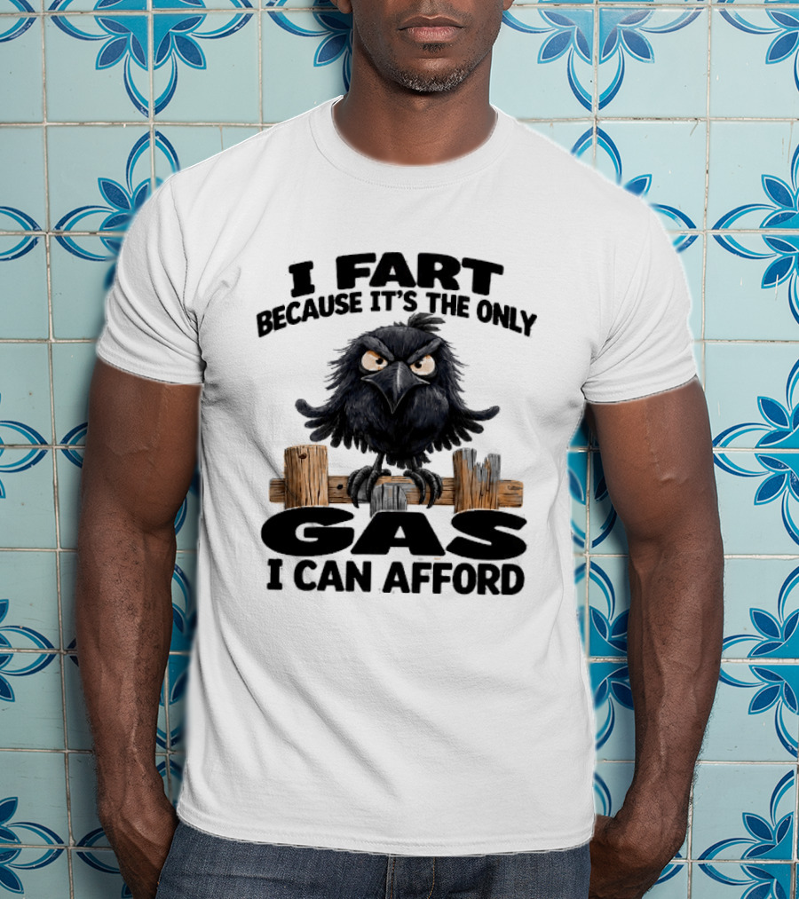 I Fart Because It's The Only Gas I Can Afford Angry Crow On Wooden Fence T-Shirt