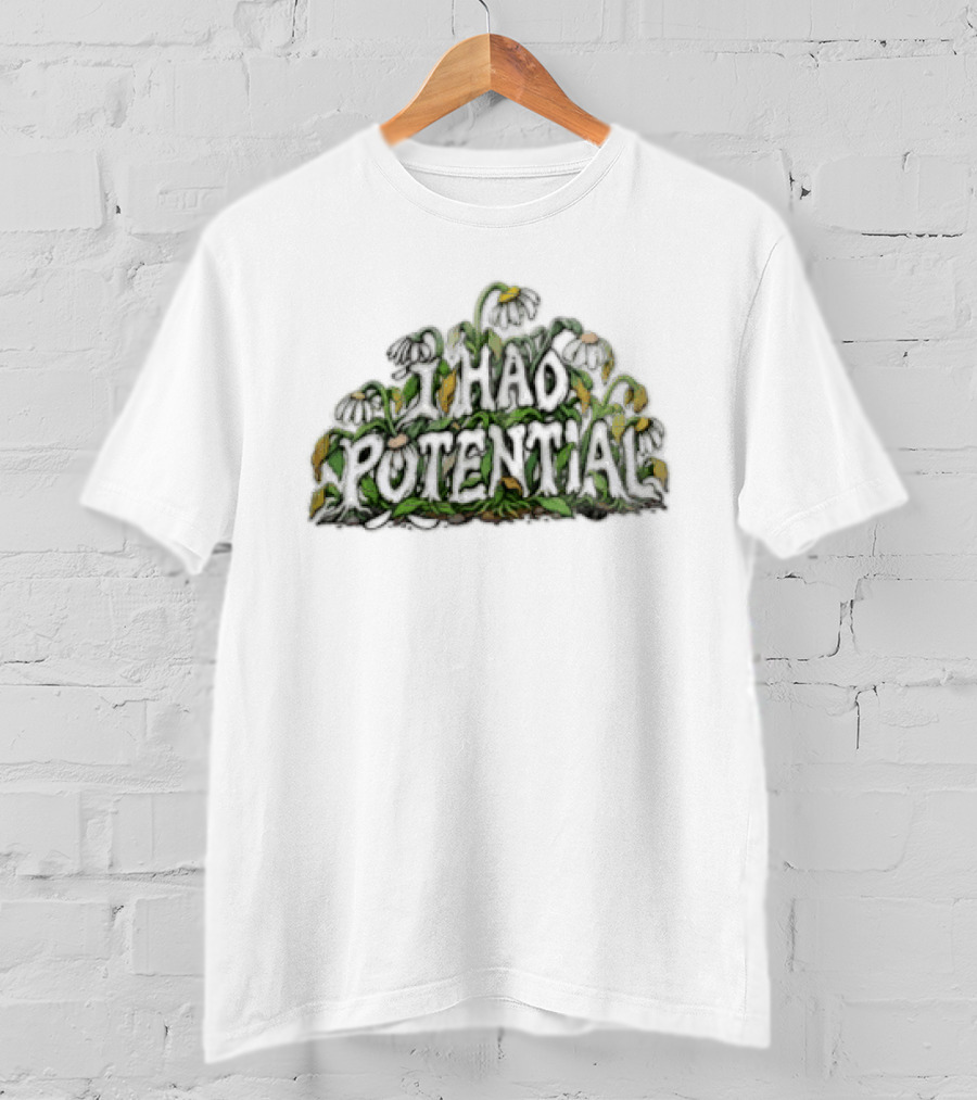I Had Potential White Daisy Flowers Wilted Green Leaves Stems T-Shirt