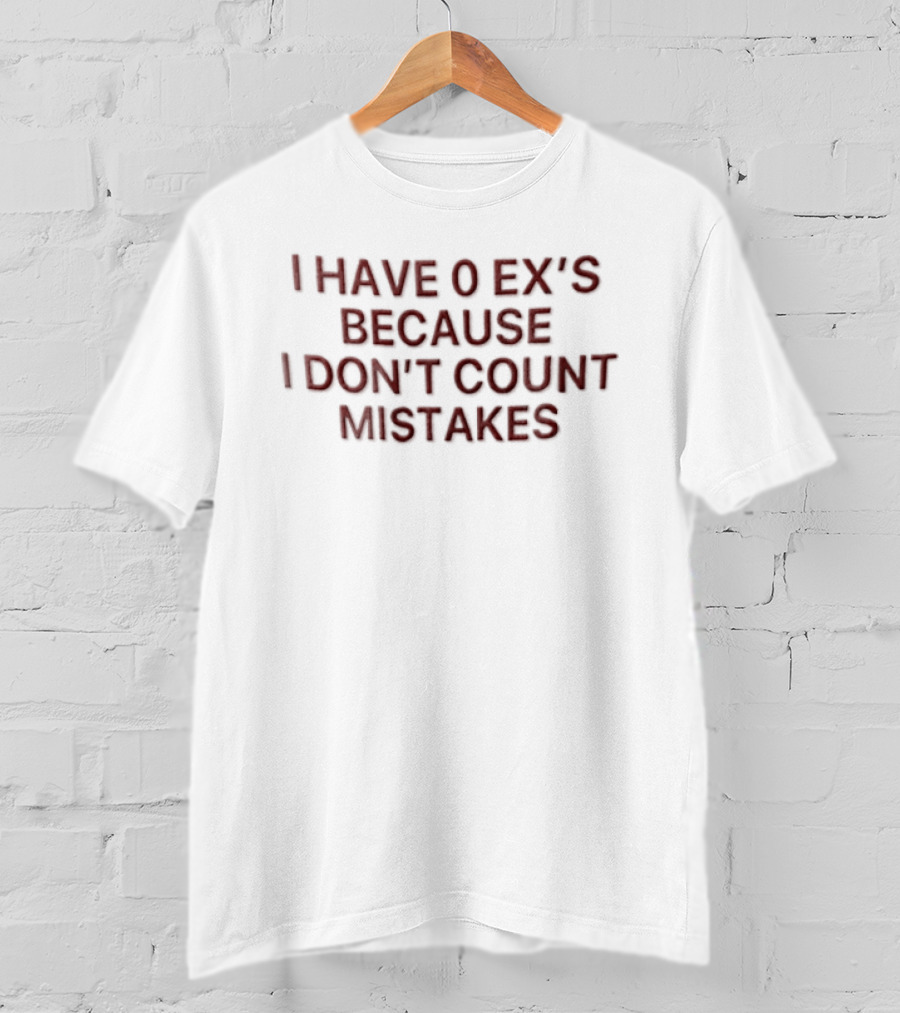 I Have 0 Ex's Because I Don't Count Mistakes Red Text On White Fabric Minimalist T-Shirt