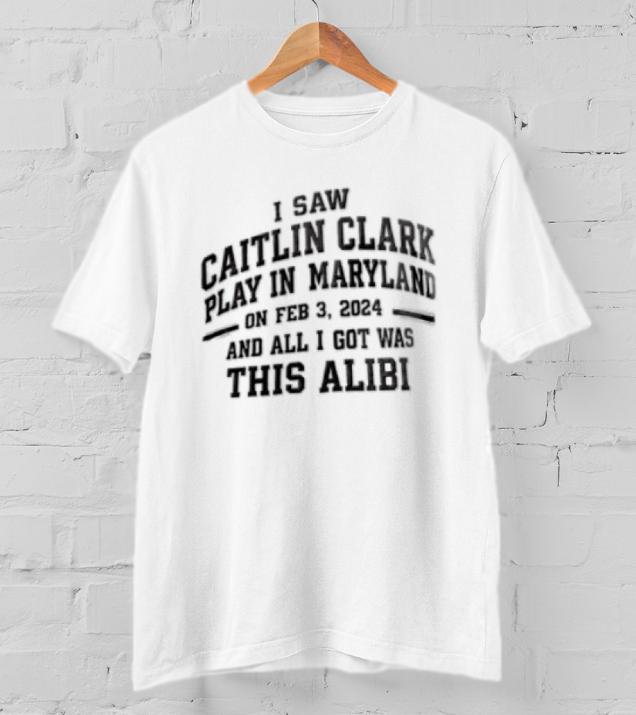 Indiana Fever Caitlin Clark NCAA Basketball I Saw Caitlin Clark Play In Maryland Feb 21 2022 Here's Alibi T-Shirt