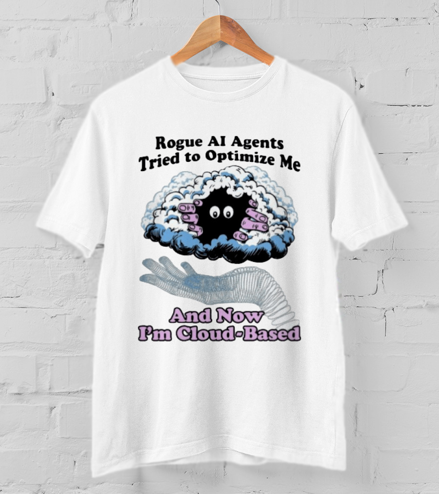 Rogue AI Agents Tried To Optimize Me And Now I'm Cloud Based Floating Hand And Cloud Monster T-Shirt