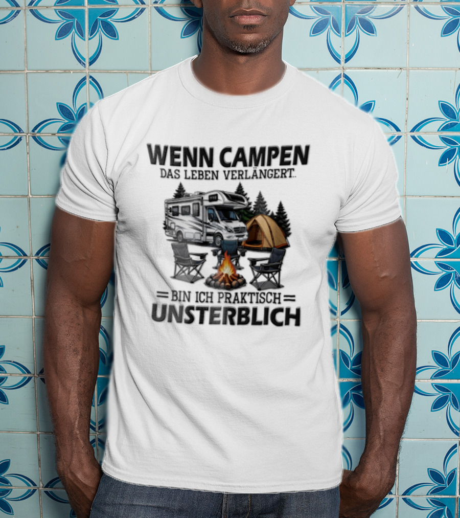 Wenn Campen Das Leben Verlängert Bin Ich Praktisch Unsterblich Weißer Camper Van Lagerfeuer Zelt T-Shirt