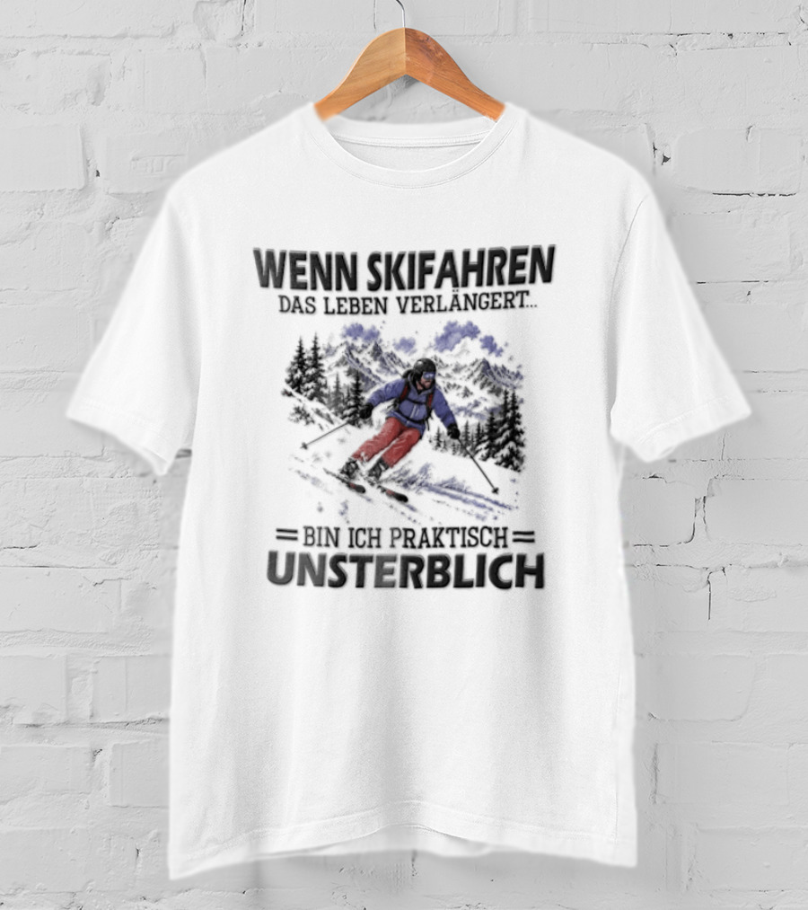 Wenn Skifahren DAS Leben Verlangert Bin Ich Praktisch Unsterblich Skier Blue Outfit T-Shirt