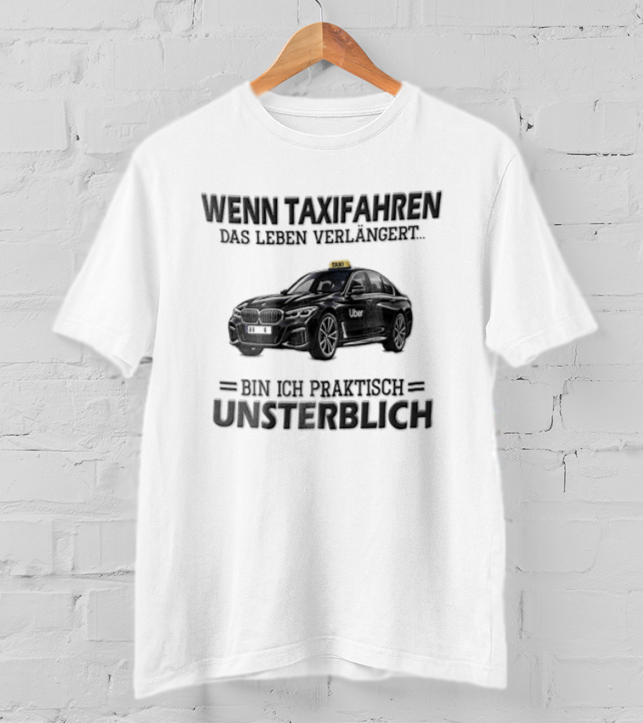 Unsterblich Mit BMW Sedan Wenn Taxifahren DAS Leben Verlangert T-Shirt