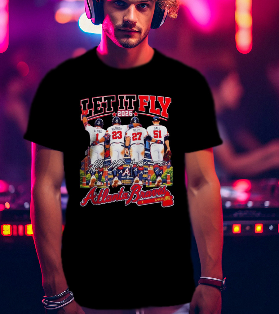 Atlanta Braves Let It Fly 2026 Albies Harris II Riley Sale Braves Truist Park T-Shirt