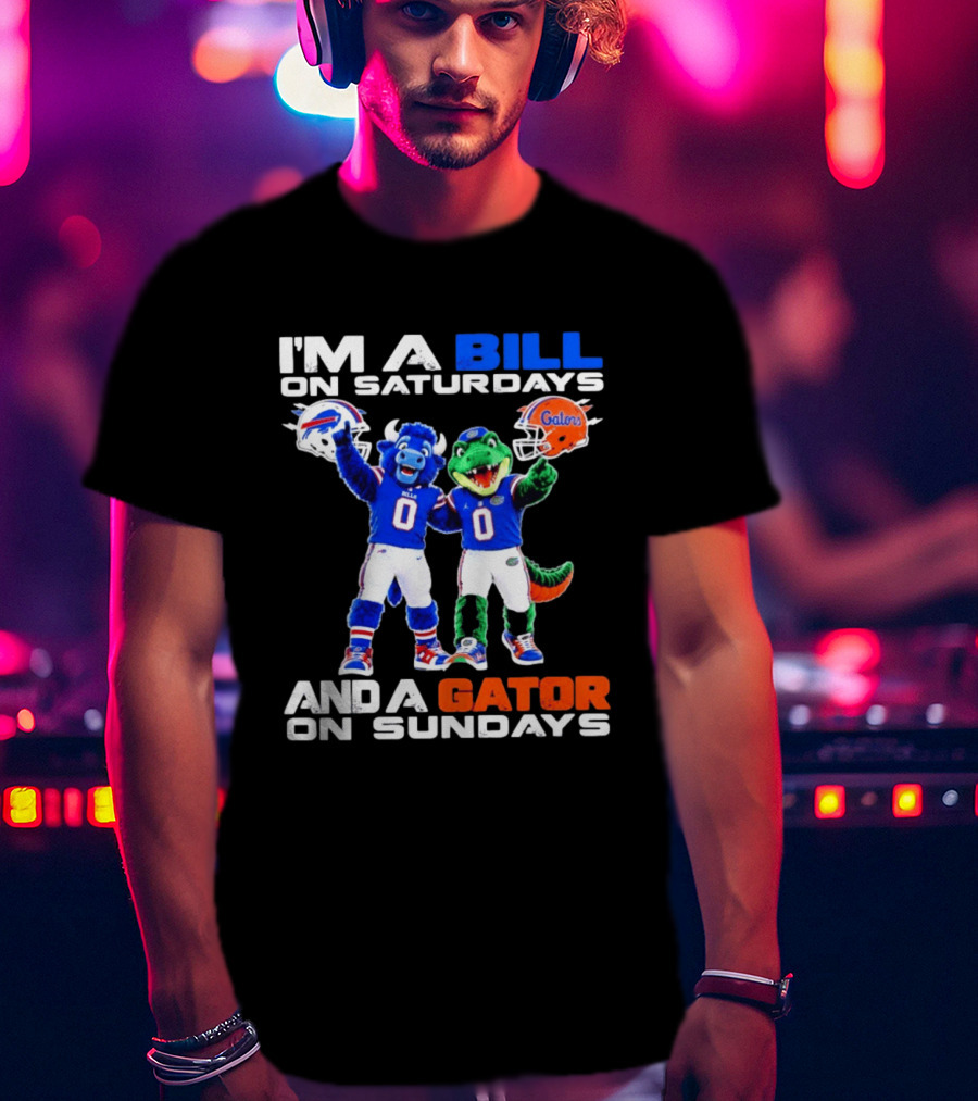 I'm A Bill On Saturdays And A Gator On Sundays Buffalo Bills Florida Gators Football Mascots T-Shirt