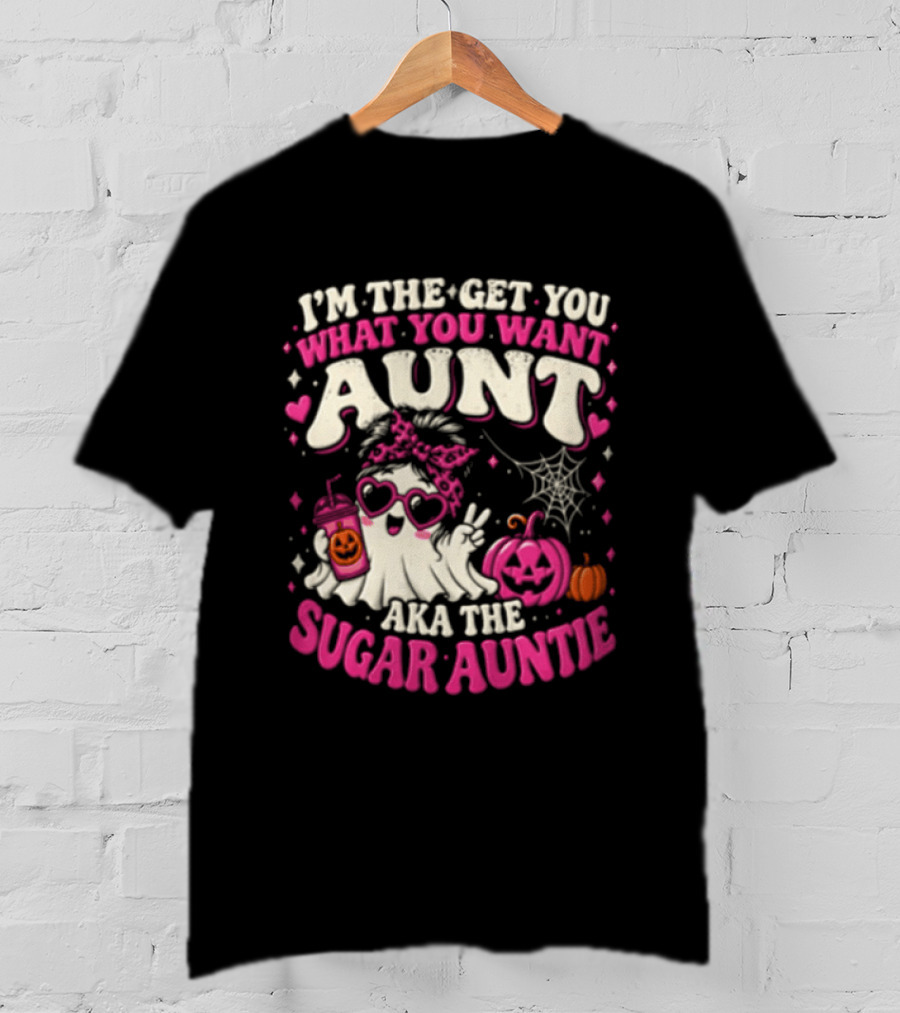 I'm The Get You What You Want Aunt Aka The Sugar Auntie Halloween Ghost Pumpkin T-Shirt