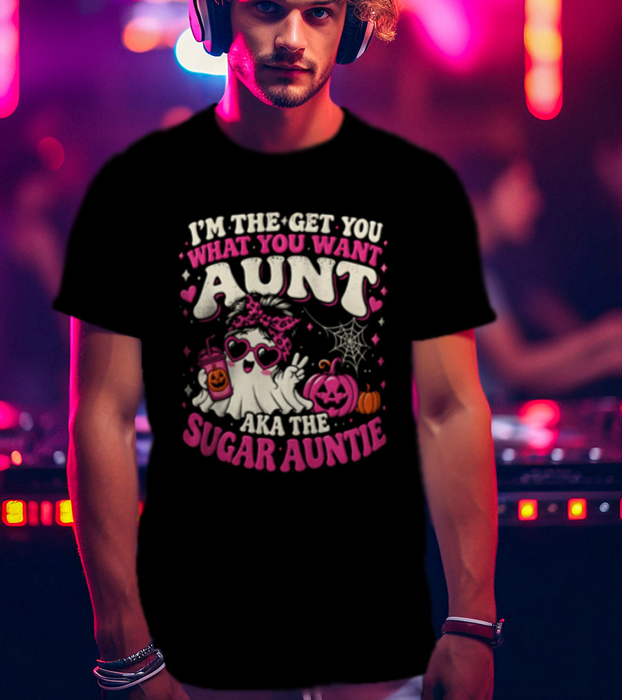 I'm The Get You What You Want Aunt Aka The Sugar Auntie Halloween Ghost Pumpkin T-Shirt